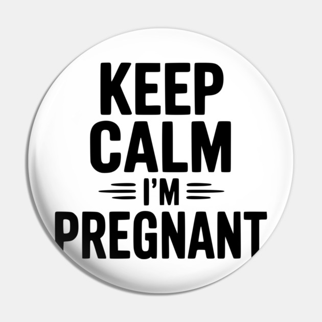Keep Calm I'm Pregnant Pin by Frank Ring