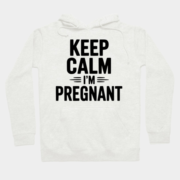 Keep Calm I'm Pregnant Hoodie by Frank Ring