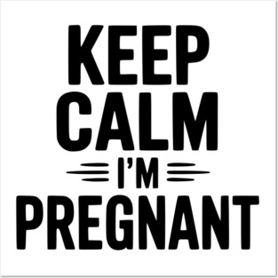 Keep Calm I'm Pregnant Posters and Art