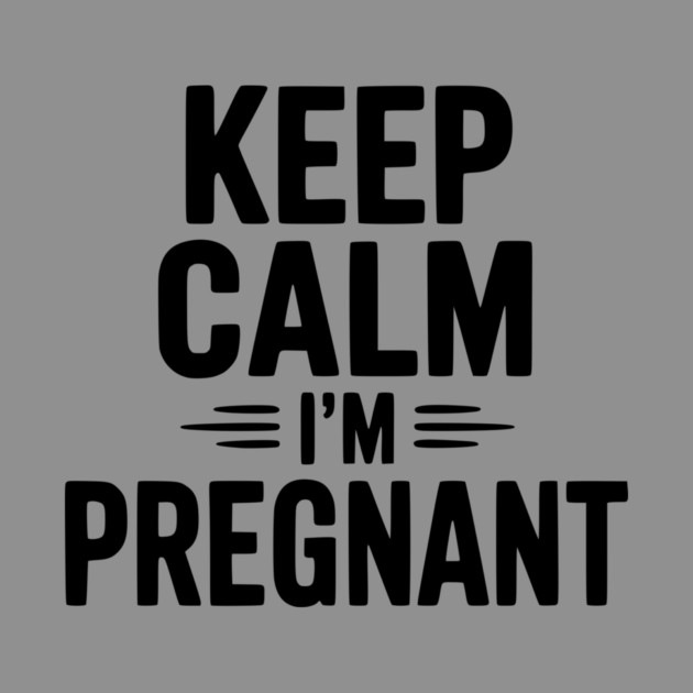 Keep Calm I'm Pregnant by Frank Ring