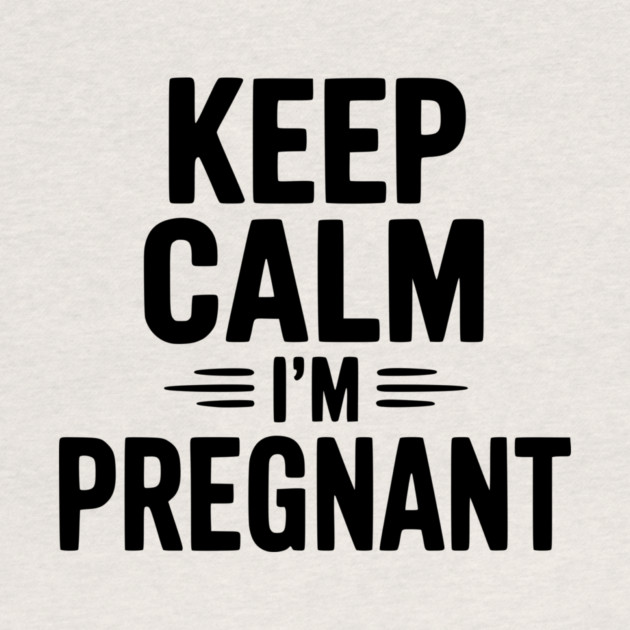 Keep Calm I'm Pregnant by Frank Ring