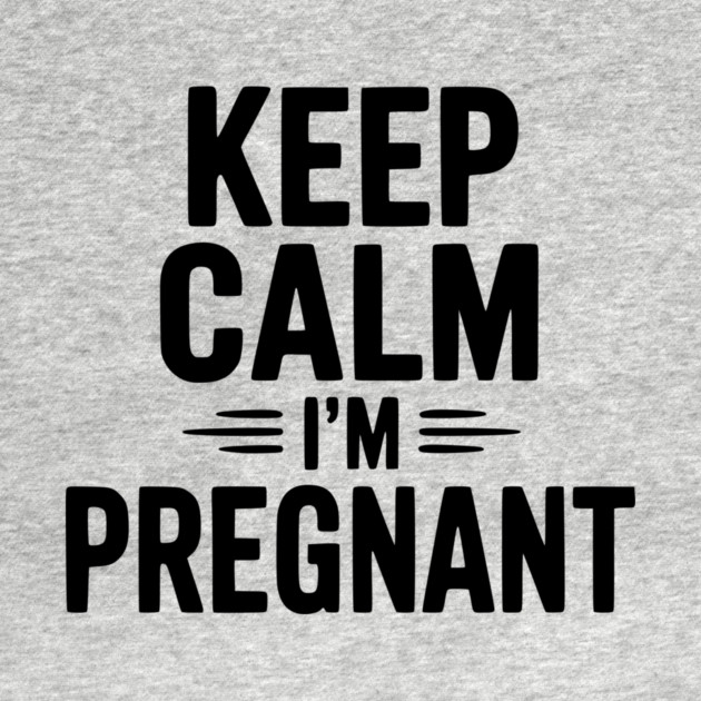 Keep Calm I'm Pregnant by Frank Ring