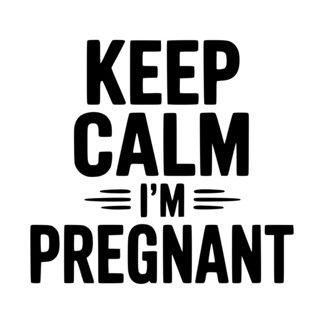 Keep Calm I'm Pregnant by Frank Ring
