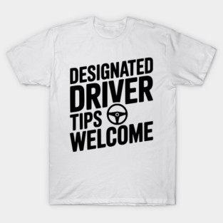Designated Driver Tips Welcome T-Shirt