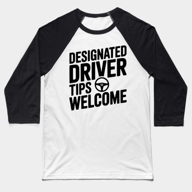 Designated Driver Tips Welcome Baseball T-Shirt by Frank Ring