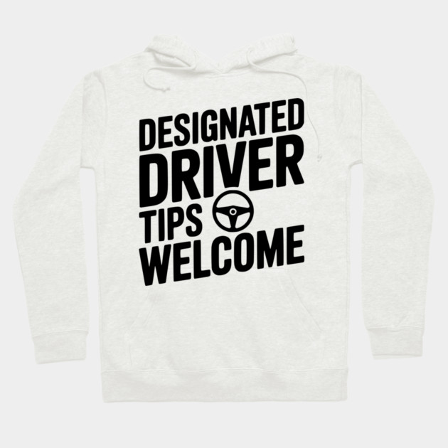 Designated Driver Tips Welcome Hoodie by Frank Ring