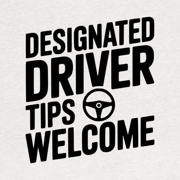 Designated Driver Tips Welcome by Frank Ring