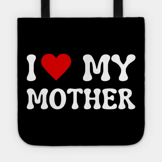 I Love My Mother Tote by Creatifly Graphic Tees