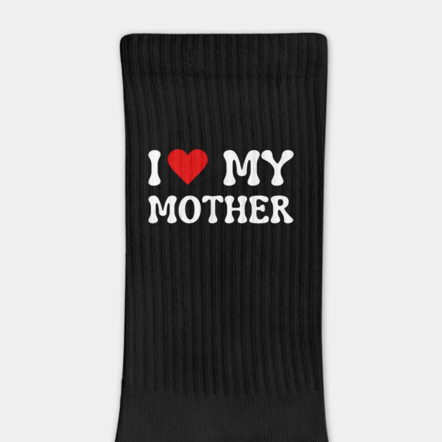 I Love My Mother by Creatifly Graphic Tees