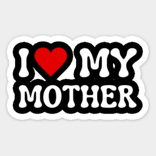 I Love My Mother Sticker