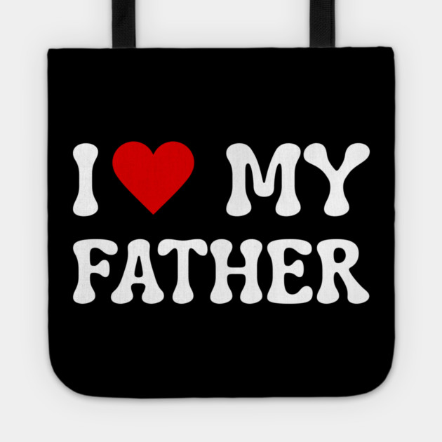 I Love My Father Tote by Creatifly Graphic Tees