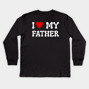 I Love My Father Kids Long Sleeve T-Shirt