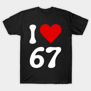 I Love 67 T-Shirt