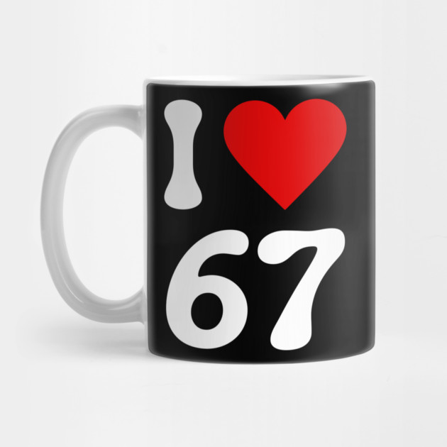 I Love 67 by Creatifly Graphic Tees