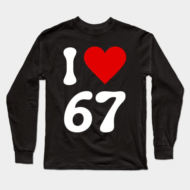 I Love 67 Long Sleeve T-Shirt by Creatifly Graphic Tees