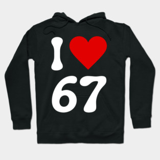 I Love 67 Hoodie