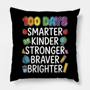 100 Days Smarter Kinder Stronger Braver Brighter Pillow