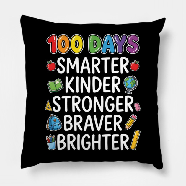 100 Days Smarter Kinder Stronger Braver Brighter Pillow by Creatifly Graphic Tees