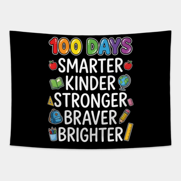 100 Days Smarter Kinder Stronger Braver Brighter Tapestry by Creatifly Graphic Tees