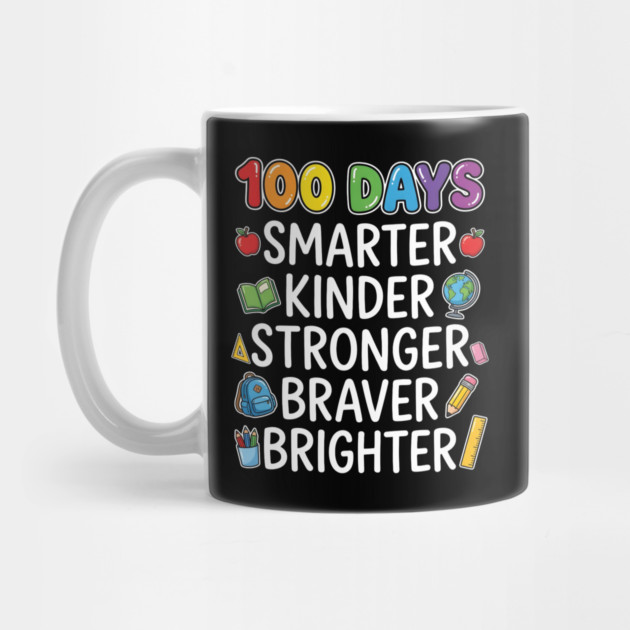 100 Days Smarter Kinder Stronger Braver Brighter by Creatifly Graphic Tees