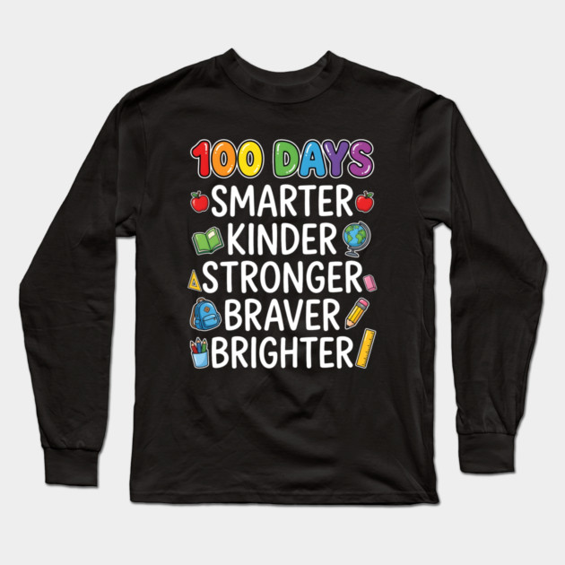 100 Days Smarter Kinder Stronger Braver Brighter Long Sleeve T-Shirt by Creatifly Graphic Tees