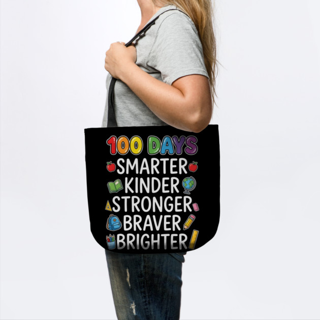 100 Days Smarter Kinder Stronger Braver Brighter by Creatifly Graphic Tees