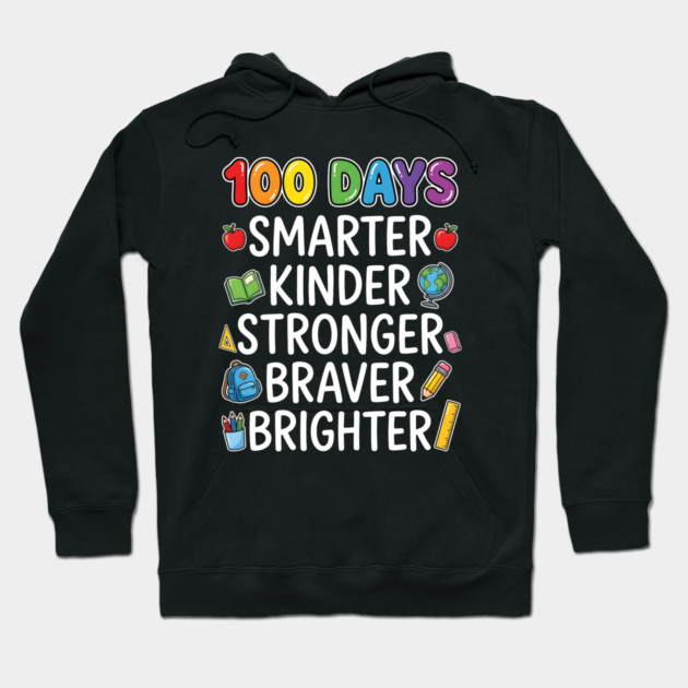100 Days Smarter Kinder Stronger Braver Brighter Hoodie by Creatifly Graphic Tees
