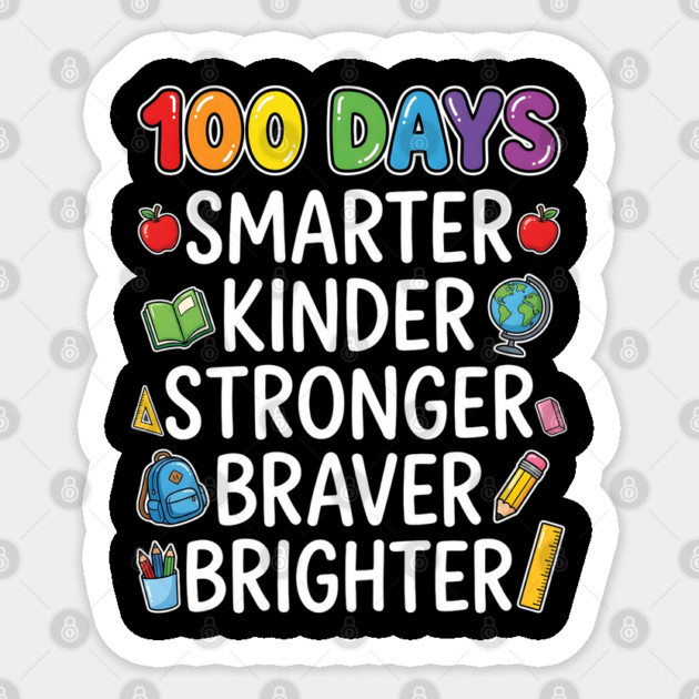100 Days Smarter Kinder Stronger Braver Brighter Sticker by Creatifly Graphic Tees