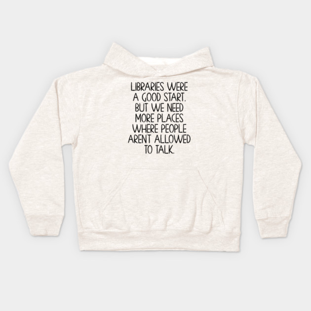 Libraries were a good start, funny anti-talking saying Kids Hoodie by Luxinda