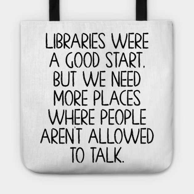 Libraries were a good start, funny anti-talking saying Tote by Luxinda