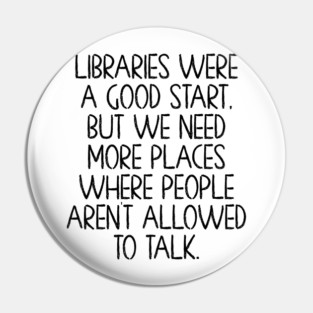 Libraries were a good start, funny anti-talking saying Pin
