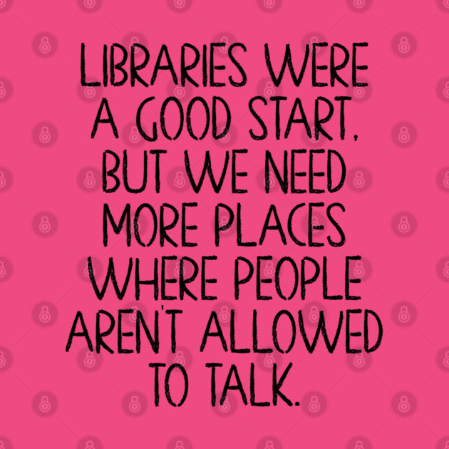 Libraries were a good start, funny anti-talking saying by Luxinda