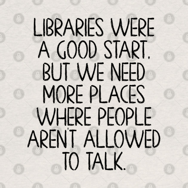 Libraries were a good start, funny anti-talking saying by Luxinda