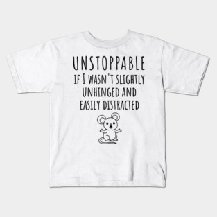Unstoppable If I Wasn't Slightly Unhinged, Easily Distracted Kids T-Shirt