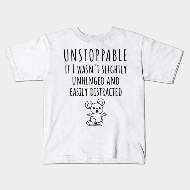 Unstoppable If I Wasn't Slightly Unhinged, Easily Distracted Kids T-Shirt by Luxinda