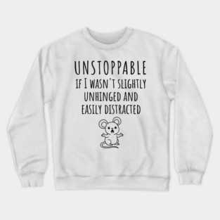 Unstoppable If I Wasn't Slightly Unhinged, Easily Distracted Crewneck Sweatshirt
