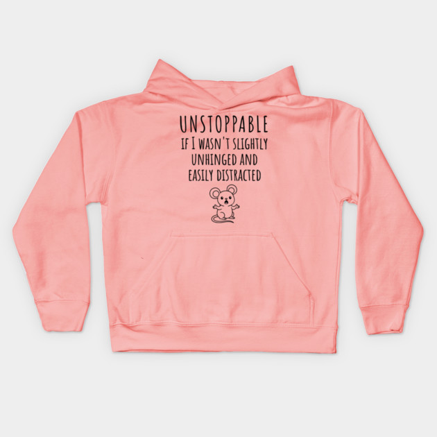 Unstoppable If I Wasn't Slightly Unhinged, Easily Distracted Kids Hoodie by Luxinda
