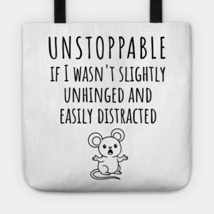 Unstoppable If I Wasn't Slightly Unhinged, Easily Distracted Tote