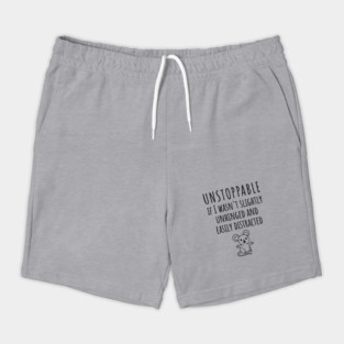 Unstoppable If I Wasn't Slightly Unhinged, Easily Distracted Shorts