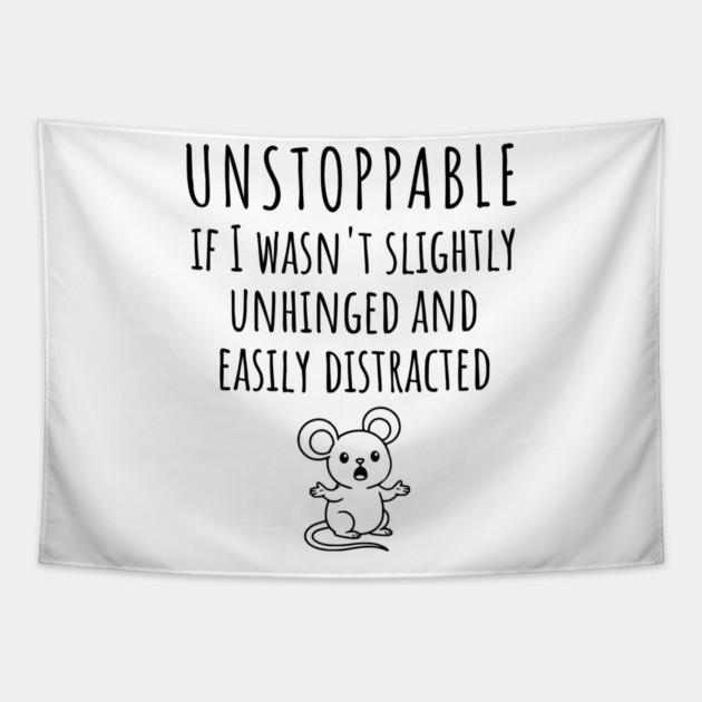 Unstoppable If I Wasn't Slightly Unhinged, Easily Distracted Tapestry by Luxinda