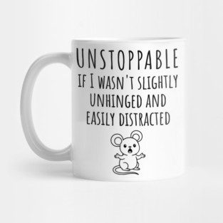 Unstoppable If I Wasn't Slightly Unhinged, Easily Distracted Mug