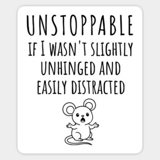 Unstoppable If I Wasn't Slightly Unhinged, Easily Distracted Sticker
