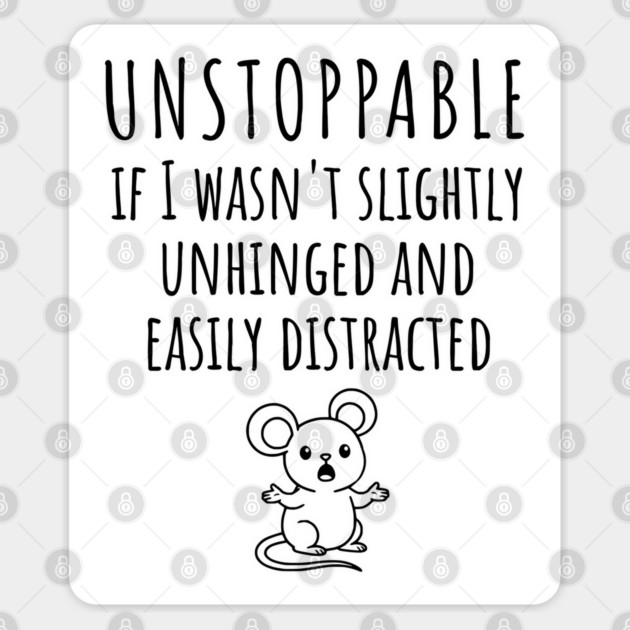 Unstoppable If I Wasn't Slightly Unhinged, Easily Distracted Sticker by Luxinda