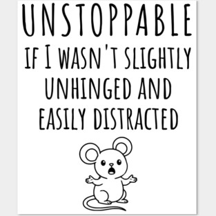 Unstoppable If I Wasn't Slightly Unhinged, Easily Distracted Posters and Art