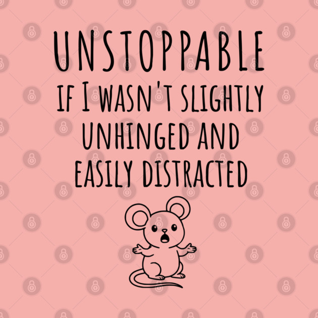 Unstoppable If I Wasn't Slightly Unhinged, Easily Distracted by Luxinda