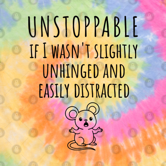 Unstoppable If I Wasn't Slightly Unhinged, Easily Distracted by Luxinda