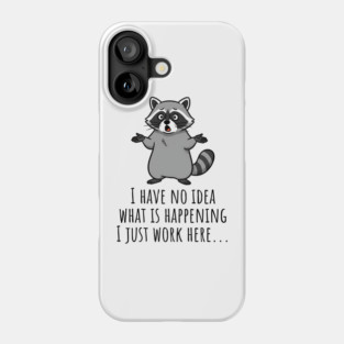 Funny Raccoon: I Have No Idea What is Happening, I Just Work Here... Phone Case