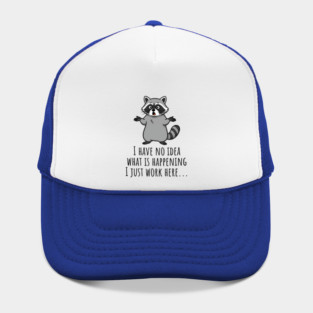 Funny Raccoon: I Have No Idea What is Happening, I Just Work Here... Hat