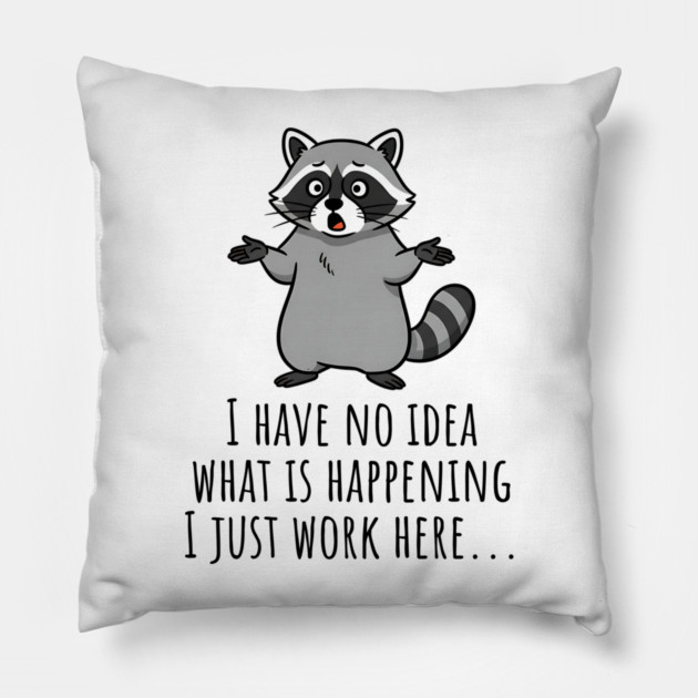 Funny Raccoon: I Have No Idea What is Happening, I Just Work Here... Pillow by Luxinda