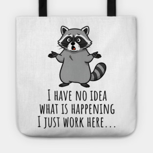 Funny Raccoon: I Have No Idea What is Happening, I Just Work Here... Tote